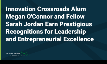 A navy blue background featuring a starburst overlap, with bold text reading "Innovation Crossroads Alum Megan O'Connor and Fellow Sarah Jordan Earn Prestigious Recognitions for Leadership and Entrepreneurial Excellence," and the Innovation Crossroads logo in the bottom left corner.